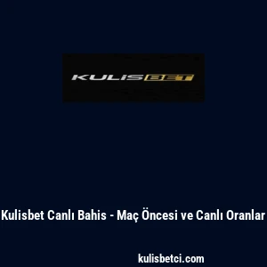 Kulisbet Canlı Bahis - Ma&ccedil; &Ouml;ncesi ve Canlı Oranlar