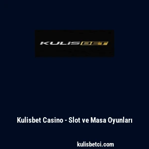 Kulisbet Casino - Slot ve Masa Oyunları