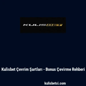 Kulisbet &Ccedil;evrim Şartları - Bonus &Ccedil;evirme Rehberi