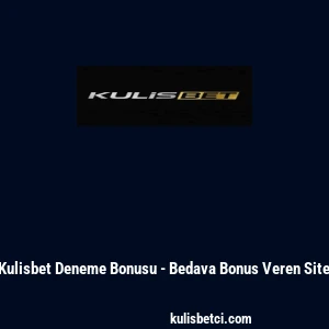 Kulisbet Deneme Bonusu - Bedava Bonus Veren Site