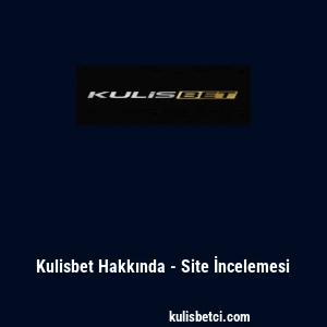 Kulisbet Hakkında - Site İncelemesi