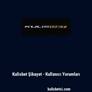 Kulisbet Şikayet - Kullanıcı Yorumları