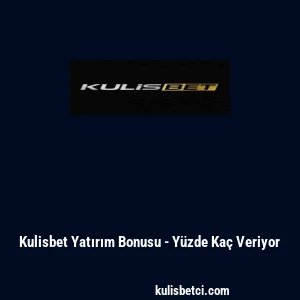 Kulisbet Yatırım Bonusu - Y&uuml;zde Ka&ccedil; Veriyor